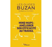 Mind Maps : améliorer son efficacité au travail Organisation - Négociation - Changement - Vente - Leadership - Stratégie - Innovation - Gestion de projet - Tony Buzan - Eyrolles - broché - Guide