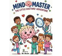 MIND MASTER: The Little Doctors' Anatomy Adventure: (A Fun Human Body Activity Book for Kids)