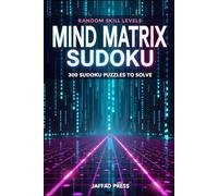Mind Matrix Sudoku: 300 Brain-Boosting Sudoku Challenges Designed to Strengthen Logic, Enhance Focus, and Unlock Your Mental Potential
