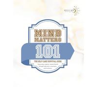 Mind Matters 101 (B & W)(7.5 x9.25): The Self-Care Survival Guide