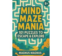 Mind Maze Mania: 101 Puzzles to Escape & Explore | The ultimate maze adventure for bold, brainy kids 8+