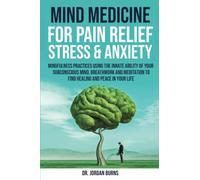 Mind Medicine For Pain Relief, Stress and Anxiety: Mindfulness Practices Using the Innate Ability of Your Subconscious Mind, Breathwork and Meditation to Find Healing and Peace in Your Life