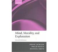 Mind, Morality, and Explanation Frank Jackson, Michael Smith, Philip Pettit (Auteur)