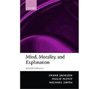 Mind, Morality, and Explanation Frank Jackson, Michael Smith, Philip Pettit (Auteur)