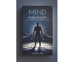 Mind: No Need, No Chains: How Detaching From Validation, Lust, and Emotional Slavery Creates Absolute Freedom
