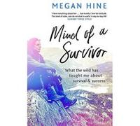 Mind of a Survivor: What the wild has taught me about survival and success - [Version Originale] Inconnu (Auteur)