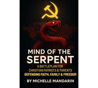 Mind of the Serpent: A BattlePlan for Christian Patriots & Parents Defending Faith, Family, & Freedom