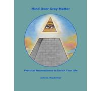 Mind Over Gray Matter: Practical Neuroscience to Enrich Your Life