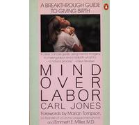 Mind over Labor: A Breakthrough Guide to Giving Birth