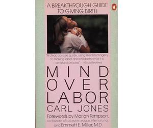 Mind over Labor: A Breakthrough Guide to Giving Birth