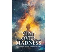 Mind Over Madness: The Timeless Secrets for Peaceful Life