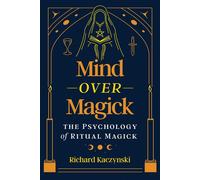 Mind over Magick The Psychology of Ritual Magick - Richard Kaczynski - Park Street Press - ebook (ePub) - Livre
