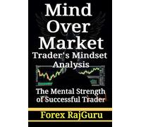 Mind Over Market - Trader’s Mindset Analysis: The Mental Strength of Successful Trader and Trade with Confidence