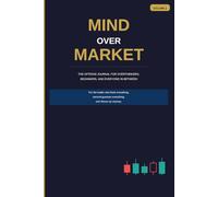 Mind Over Market Volume 1: The Options Journal for Overthinkers, Beginners, and Everyone In Between | A 12-W uided Trading Journal for Mindset, Discipline & Growth