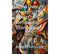 Mind Over Markets: The Power of Behavioral Economics