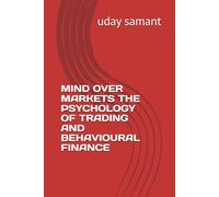 MIND OVER MARKETS THE PSYCHOLOGY OF TRADING AND BEHAVIOURAL FINANCE
