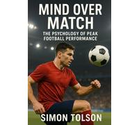 Mind Over Match: The Psychology of Peak Football Performance