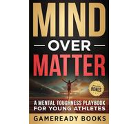 Mind over Matter: A Mental Toughness Playbook for Young Athletes