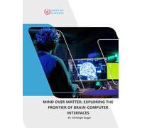 Mind Over Matter: Exploring The Frontier Of Brain-computer Interfaces