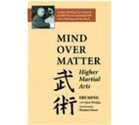 Mind Over Matter: Higher Martial Arts Ming, Shi, Shi, Ming, Weijia, Siao (Auteur)