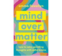 Mind Over Matter How to Calm Spiralling Thoughts with ADHD Brains - Emma Llewellyn - Ebury Digital - ebook (ePub) - Livre