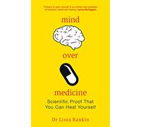 Mind Over Medicine: Scientific Proof That You Can Heal Yourself
