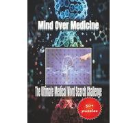 Mind Over Medicine The Ultimate Medical Word Search Challenge: 50+ Brain-Boosting Puzzles Featuring Anatomy, Medical Terms, Surgical Procedures & More..