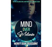 MIND OVER Melanin: For the Colored Girls Who Hurt, Heal and Rise Again