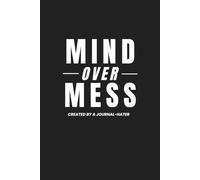 Mind Over Mess: A guided journal for the overwhelmed, the burnt-out, and the "journal-hater."