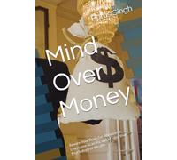 Mind Over Money: Rewire Your Brain for Abundance, Overcome Scarcity, and Master Your Psychology of Wealth