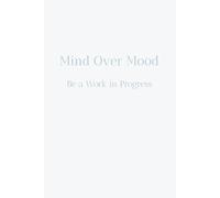 Mind Over Mood: Be a Work in Progress