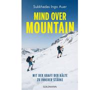 Mind over Mountain Mit der Kraft der Kälte zu innerer Stärke - Sukkhadas Ingo Auer - Goldmann Verlag - ebook (ePub) - Livre
