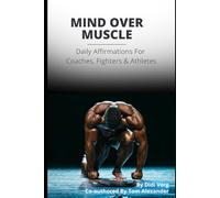 Mind Over Muscle Daily Affirmations For Coaches, Fighters & Athletes: Athletes Unlock Peak Performance, Mental Toughness, A Confident Mindset And Mindful Habits That Build Unstoppable Inner Beliefs