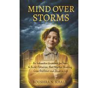 Mind Over Storms: An Interactive Guidebook for Teens to Build Optimism, Beat Negative Thinking, Grow Resilience and Thrive in Life