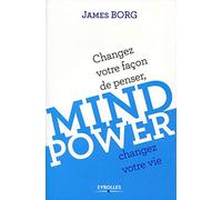 Mind Power: Changez votre façon de penser, changez votre vie