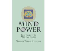 Mind-Power: The Secret Of Mental Magic