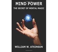 Mind-Power: The Secret Of Mental Magic