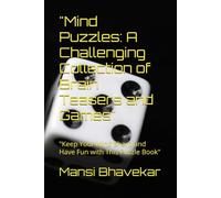 "Mind Puzzles: A Challenging Collection of Brain Teasers and Games": "Keep Your Mind Sharp and Have Fun with This Puzzle Book"