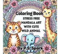 Mind Relax Mandala Art Pattern Design: For Adults Coloring Book : Stress Relieving Designs of Cute Wild Animals with Flowers Patterns And So Much More
