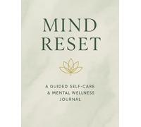 Mind Reset: A Guided Self-Care & Mental Wellness Journal to Heal, Reflect & Grow- Writing Journal