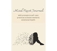 Mind Reset Journal: 90 day Notebook with Prompts and Self-Care Practices to Boost Mental & Emotional Health. 6x9 inches. 99 pages.