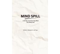 Mind Spill: A 30-Day Guided Journal to Say What You Really Want to Say