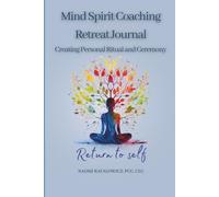 Mind Spirit Retreat Journal: Creating Personal Ritual and Ceremony