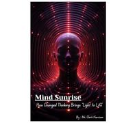 Mind Sunrise: How Changed Thinking Brings "Light to Life"