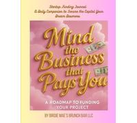 Mind The Business That Pays You: Startup Funding Journal A Daily Companion to Secure the Capital Your Dream Deserves.