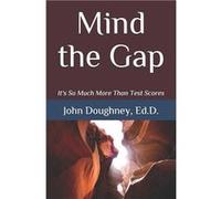 Mind the Gap Its So Much More Than Test Scores - John Doughney Ed.D. - Amazon Digital Services LLC KDP - Livre en Anglais John Doughney Ed.D.John Doughney Ed.D. (Auteur)