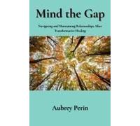 Mind The Gap: Navigating And Maintaining Relationships After Transformative Healing