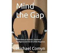 Mind the Gap: Reflections on Stoicism, Emotional Intelligence and the Art of the Response.