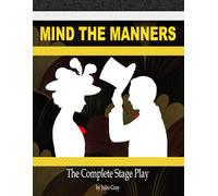 Mind the Manners: The Complete Stage Play