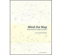 Mind The Map. Mappe, Diagrammi E Dispositivi Cartografici